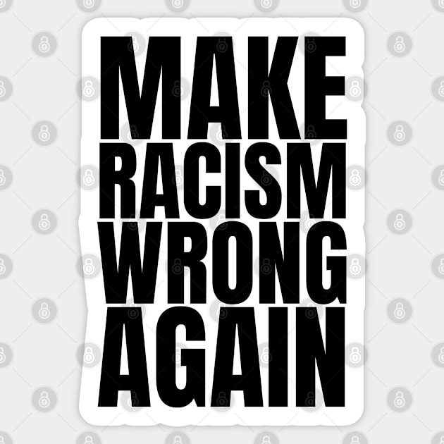 Make Racism Wrong Again - Anti Racist Design Sticker by Everyday Inspiration